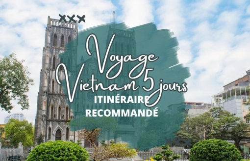 Voyage au Vietnam 5 jours : 3 Itinéraires authentiques incontournables