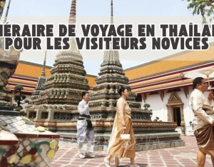 Itinéraire de voyage en Thaïlande pour les visiteurs novices