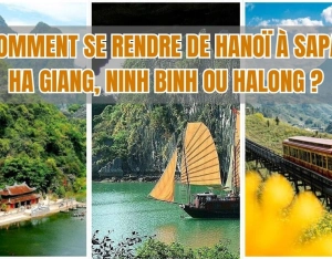 Comment se rendre de Hanoï à Sapa, Ha Giang, Ninh Binh ou Halong ?