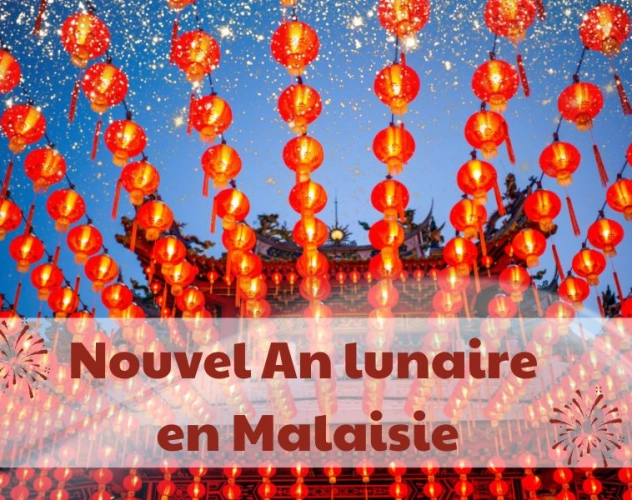 Nouvel An lunaire en Malaisie : Guide complet pour une expérience inoubliable