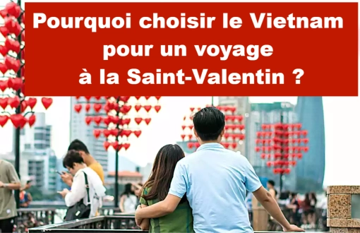 Pourquoi choisir le Vietnam pour un voyage à la Saint-Valentin ?
