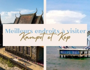 Meilleurs endroits à visiter à Kampot et Kep: Lieux incontournables à découvrir