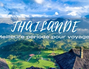 Meilleure période pour voyager en Thaïlande : quand partir selon les régions ?