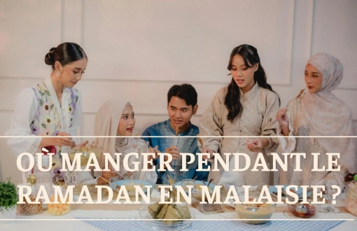 Où manger pendant le Ramadan en Malaisie ? Le guide complet