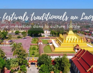 Les festivals traditionnels au Laos : une immersion dans la culture locale