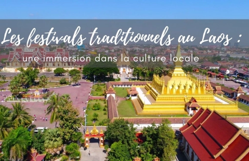 Les festivals traditionnels au Laos : une immersion dans la culture locale