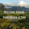 Meilleure période pour visiter le Laos : climat, saisons et conseils de voyage
