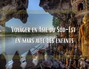Peut-on voyager en Asie du Sud-Est en mars avec des enfants ?