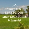 Voyager dans les régions montagneuses du Cambodge : guide complet pour les aventuriers