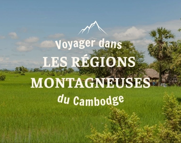 Voyager dans les régions montagneuses du Cambodge : guide complet pour les aventuriers