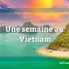 Une semaine au Vietnam : itinéraire et conseils complet