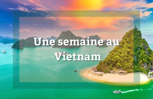 Une semaine au Vietnam : itinéraire et conseils complet