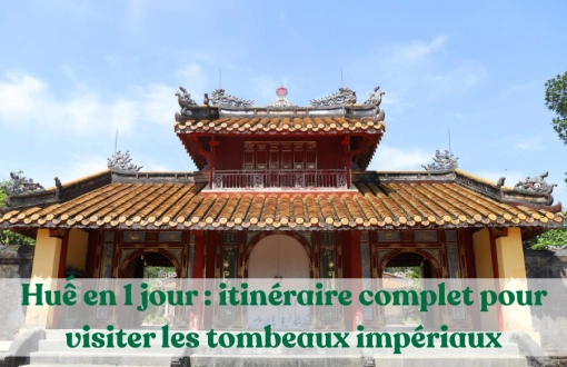 Hué en 1 jour : itinéraire complet pour visiter les tombeaux impériaux