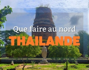 Que faire au nord Thaïlande : itinéraire et expériences uniques