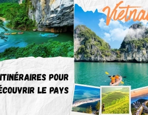 Voyage au Vietnam 5 jours : 3 itinéraires parfaits pour découvrir le pays