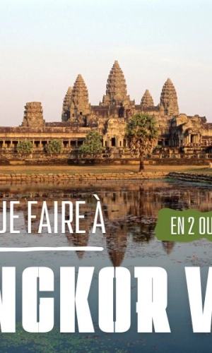 Que faire à Angkor Wat en 2 ou 3 jours ? Itinéraire et conseils pratiques