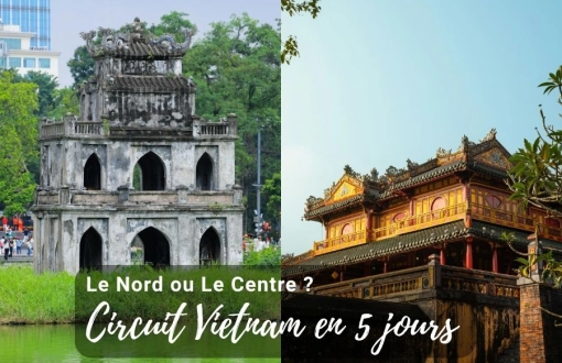 Circuit Vietnam 5 jours : faut-il choisir le Nord ou le Centre ?