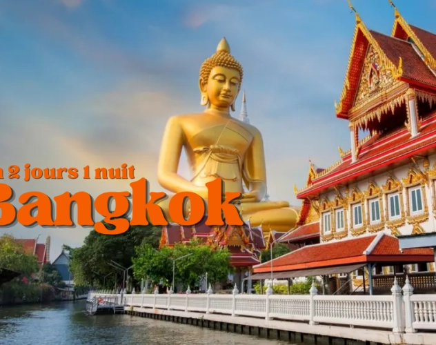 Itinéraire à Bangkok en 2 jours 1 nuit : guide de voyage à lire