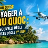 Voyager à Phu Quoc : nouvelle déclaration d’arrivée obligatoire dès le 1ᵉʳ juin