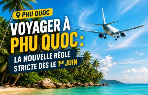 Voyager à Phu Quoc : nouvelle déclaration d’arrivée obligatoire dès le 1ᵉʳ juin