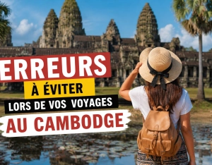 Erreurs à éviter lors de vos voyages au Cambodge : guide pratique pour un séjour réussi