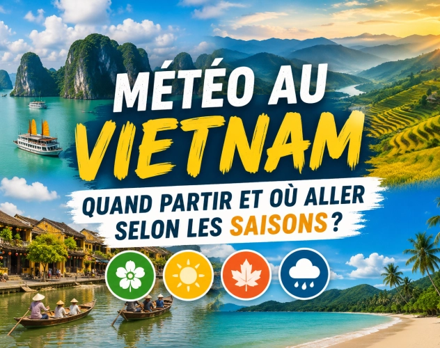 Météo au Vietnam : quand partir et où aller selon les saisons ?