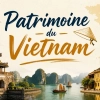 Patrimoine du Vietnam : 9 sites UNESCO incontournables à visiter