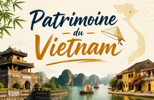 Patrimoine du Vietnam : 9 sites UNESCO incontournables à visiter