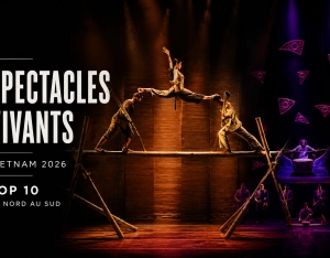 Spectacles vivants Vietnam 2026 : Top 10 du Nord au Sud