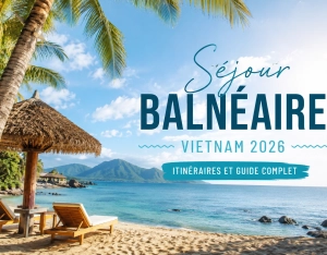 Itinéraires parfaits pour un séjour balnéaire Vietnam en 2026